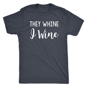They Whine I Wine - Classic Tee - Lushy Wino
