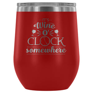 It's Wine O'Clock Somewhere - Wine Tumbler