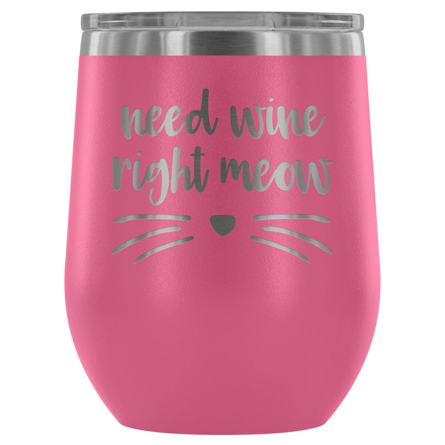 Need Wine Right Meow - Wine Tumbler