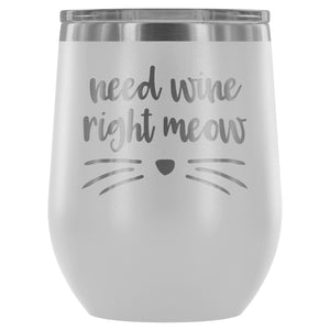 Need Wine Right Meow - Wine Tumbler