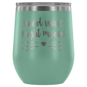 Need Wine Right Meow - Wine Tumbler