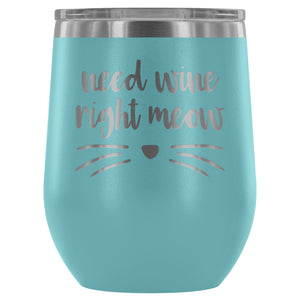 Need Wine Right Meow - Wine Tumbler