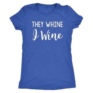 They Whine I Wine - Classic Tee - Lushy Wino