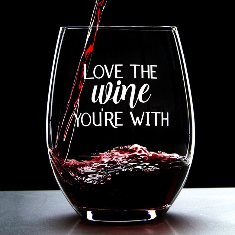 Love the Wine You're With - 16 Ounce Stemless Wine Glass