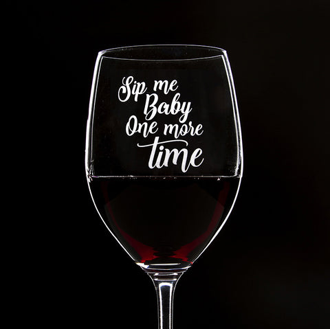 Sip Me Baby, One More Time - 16 Ounce Stem Wine Glass - Lushy Wino