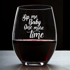 Sip Me Baby, One More Time - 16 Ounce Stemless Wine Glass - Lushy Wino