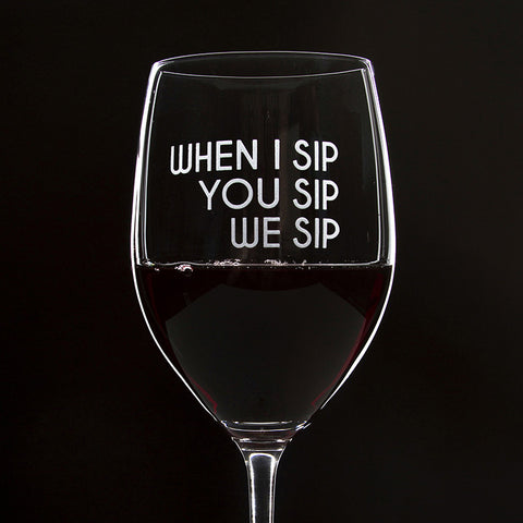 When I Sip You Sip We Sip - 16 Ounce Stem Wine Glass - Lushy Wino