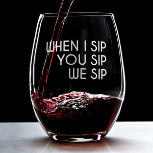 When I Sip You Sip We Sip - 16 Ounce Stemless Wine Glass - Lushy Wino