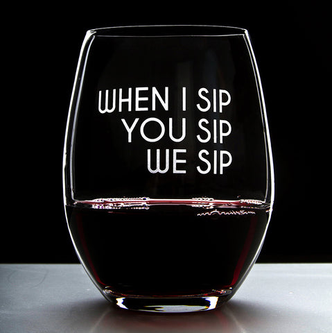 When I Sip You Sip We Sip - 16 Ounce Stemless Wine Glass - Lushy Wino