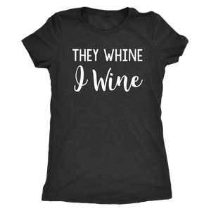 They Whine I Wine - Classic Tee - Lushy Wino
