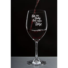 Sip Me Baby, One More Time - 16 Ounce Stem Wine Glass - Lushy Wino