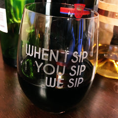 When I Sip You Sip We Sip - 16 Ounce Stemless Wine Glass - Lushy Wino