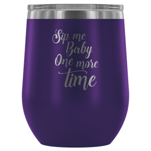 Sip Me Baby, One More Time - Wine Tumbler - Lushy Wino